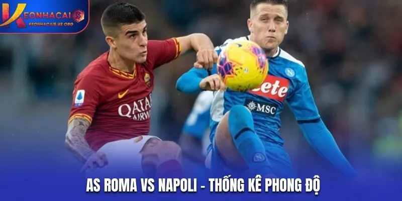 Soi kèo AS Roma vs Napoli - phân tích phong độ mới nhất