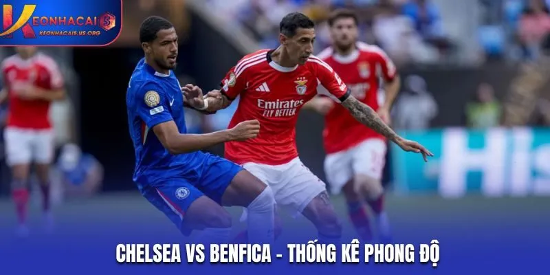 Soi kèo Chelsea vs Benfica - thống kê kết quả ra sân gần nhất