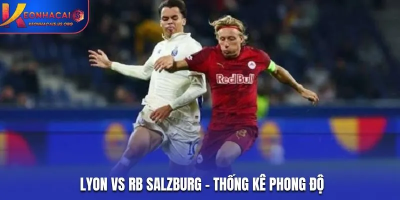 Soi kèo Lyon vs RB Salzburg - thống kê kết quả ra sân gần đây