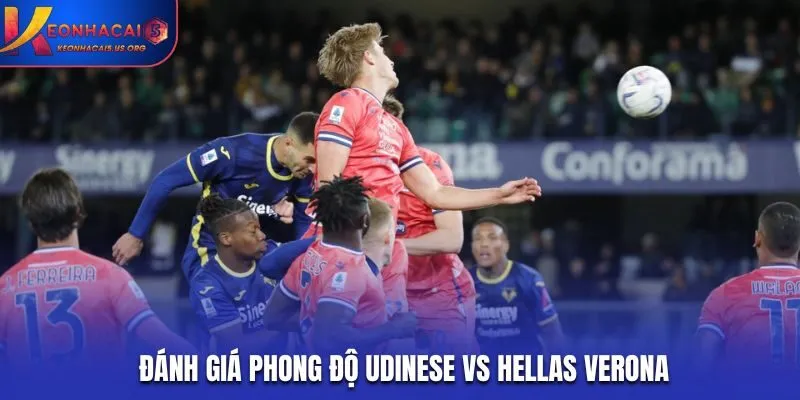 Soi kèo Udinese vs Hellas Verona - đánh giá phong độ