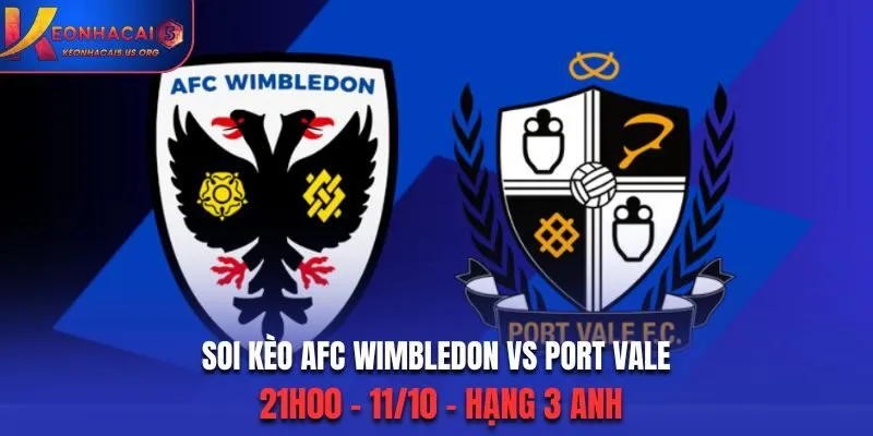 Soi Kèo AFC Wimbledon vs Port Vale: 21h00 - 11/10 - Hạng 3 Anh
