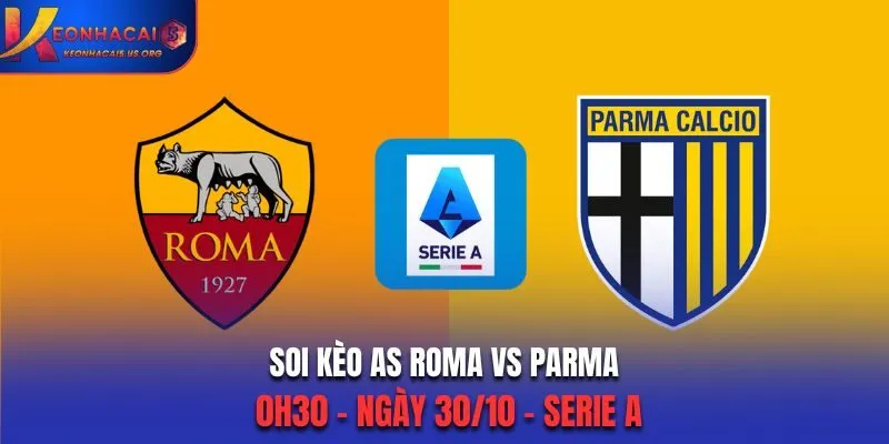 Soi kèo AS Roma vs Parma: 0h30 - 30/10/2025 - VĐQG Italia