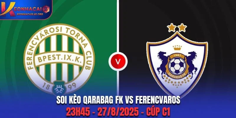 Soi Kèo Qarabag FK Vs Ferencvaros: 23h45 - 27/8/2025 - Cúp C1