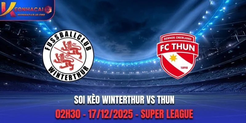 Soi Kèo Winterthur Vs Thun: 02h30 17/12/2025 - Super League