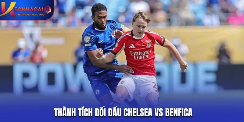 Soi kèo Chelsea vs Benfica - thống kê kết quả đối đầu