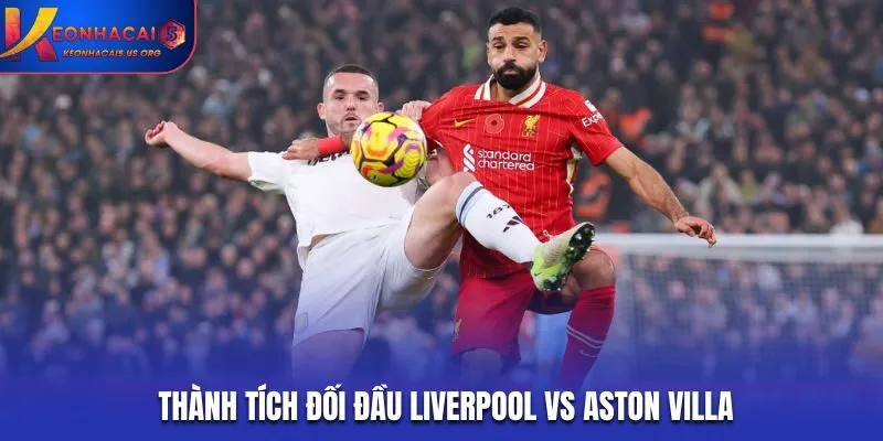 Soi kèo Liverpool vs Aston Villa - thống kê kết quả đối đầu