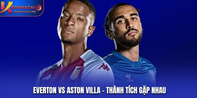 Lịch sử đối đầu Everton vs Aston Villa