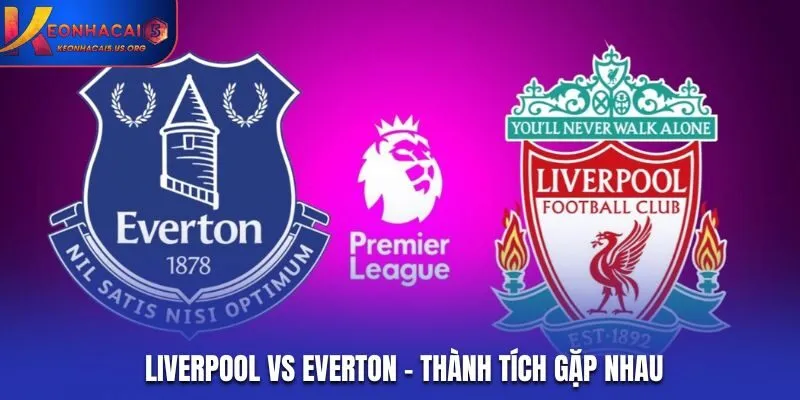 Soi kèo Liverpool vs Everton - Thành tích đối đầu