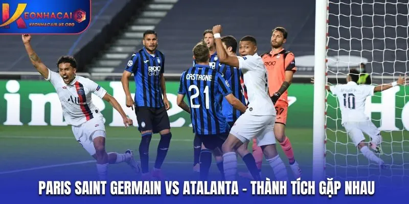 Soi kèo Paris Saint Germain vs Atalanta chỉ mới gặp nhau 1 lần trước đó