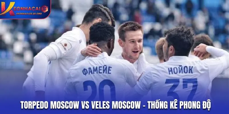 Soi kèo Torpedo Moscow vs Veles Moscow - thống kê kết quả ra sân gần đây